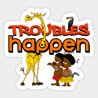 TROUBLES HAPPEN Sticker